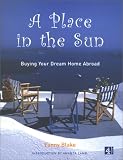 A Place in the Sun: Buying Your Dream Home Abroad by Blake, Fanny