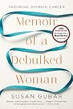 Memoir of a debulked woman : enduring ovarian cancer
