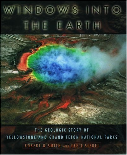 Windows into the Earth: The Geologic Story of Yellowstone and Grand Teton National Parks