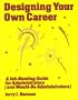 Designing Your Own Career: A Job-Hunting guide for Administrators (and Would-Be Administrators)