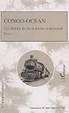Congo-Océan : Un chemin de fer colonial controversé, Tome 1
