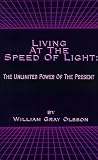 Living at the Speed of Light: The Unlimited Power of the Present