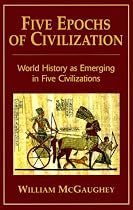 Five Epochs of Civilization: World History as Emerging in Five Civilizations
