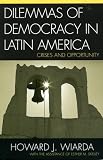 Dilemmas of Democracy in Latin America: Crises and Opportunity