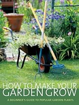 How to Make Your Garden Grow: A Beginner's Guide to Popular Garden Plants