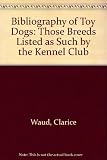A bibliography of toy dogs (those breeds listed as such by the Kennel Club)
