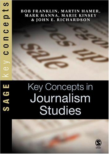 Key Concepts in Journalism Studies (SAGE Key Concepts series) by Professor Bob FranklinMartin HamerMr Mark HannaMarie KinseyDr John Richardson