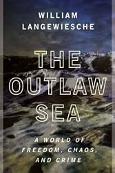 The Outlaw Sea: A World of Freedom, Chaos, and Crime