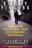 Buy : Sticky Fingers: Managing the Global Risk of Economic Espionage