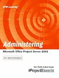 Administering Microsoft Office Project Server 2003 (Epm Learning)
