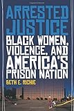 Arrested Justice: Black Women, Violence, and America's Prison Nation