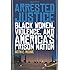 Arrested Justice: Black Women, Violence, and America's Prison Nation