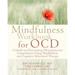 The Mindfulness Workbook for OCD: A Guide to Overcoming Obsessions and Compulsions Using Mindfulness and Cognitive Behavioral Therapy (New Harbinger S