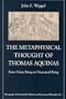 The Metaphysical Thought of Thomas Aquinas: From Finite Being to Uncreated Being