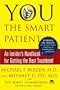 You, the Smart Patient: An Insider's Handbook for Getting the Best Treatment