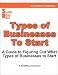 Types of Businesses to Start - A Guide to Figuring out What Types of Businesses to Start