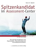 Spitzenkandidat im Assessment-Center. Die optimale Vorbereitung auf Eignungstests, Stressinterviews und Personalauswahlverfahren