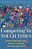 Competing in Tough Times: Business Lessons from L.L.Bean, Trader Joes, Costco, and Other World-Class Retailers