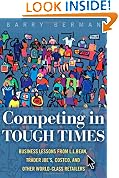 Competing in Tough Times: Business Lessons from L.L. Bean, Trader Joe's, Costco, and Other World-Class Retailers