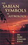 The Sabian Symbols in Astrology: A Symbol Explained for Each Degree of the Zodiac