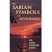 The Sabian Symbols in Astrology: Illustrated by 1000 Horoscopes of Well Known People