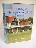 A history of Royal Eastbourne Golf Club 1887-1987