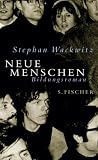 Neue Menschen: Bildungsroman - Stephan Wackwitz