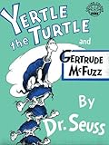 Yertle the turtle ; and, Gertrude McFuzz