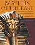Myths of the East: Dragons, Demons and Dybbuks: an Illustrated Encyclopedia of Eastern Mythology from Egypt to Asia