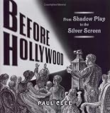 Before Hollywood: From Shadow Play to the Silver Screen