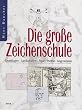 Die gro�e Zeichenschule. Grundlagen. Landschaften. Figur. Portr�t. Gegenst�nde