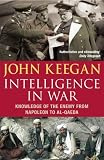Intelligence in Warfare: Knowledge of the Enemy from Napoleon to Al-Qaeda