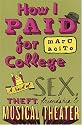 How I Paid for College: A Novel of Sex, Theft, Friendship & Musical Theater (Teen's Top 10 (Awards))