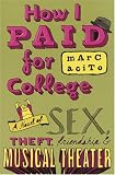 How I Paid for College: A Novel of Sex, Theft, Friendship & Musical Theater