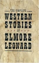The Complete Western Stories of Elmore Leonard