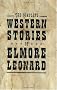 The Complete Western Stories of Elmore Leonard The Complete Western Stories of Elmore Leonard