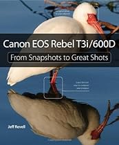 Canon EOS Rebel T3i / 600D: From Snapshots to Great Shots