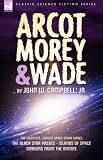 Arcot, Morey & Wade: The Complete, Classic Space Opera Series-The Black Star Passes, Islands of Space, Invaders from the Infinite