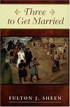 Three to Get Married (Catholic Insight)
