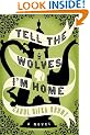 Tell the Wolves I'm Home: A Novel