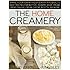 The Home Creamery: Make Your Own Fresh Dairy Products; Easy Recipes for Butter, Yogurt, Sour Cream, Creme Fraiche, Cream Cheese, Ricotta, and More!