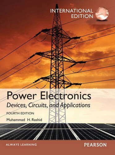 , by Muhammad H. Rashid Power Electronics: Devices, Circuits, and Applications (International ed of 4th revised ed)From Pearson Education