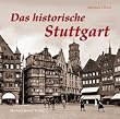 Das historische Stuttgart: Text-Bildband mit zahlreichen historischen Fotos