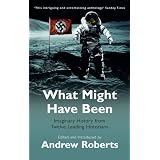 What Might Have Been: Imaginary History from Twelve Leading Historians (Phoenix Paperback Series)