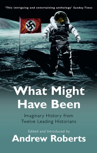 What Might Have Been: Imaginary History from Twelve Leading Historians (Phoenix Paperback Series)