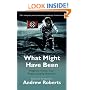 What Might Have Been: Imaginary History from Twelve Leading Historians (Phoenix Paperback Series)