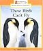 Image of These Birds Can't Fly (Rookie Read-About Science)