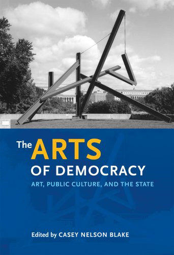 the arts of democracy art public culture and the state the arts and intellectual life in modern america