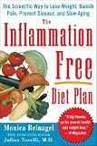 The Inflammation-Free Diet Plan: The Scientific Way to Lose Weight, Banish Pain, Prevent Disease, and Slow Aging&nbsp;&nbsp; [INFLAMMATION FREE DIET PLAN] [Paperback]