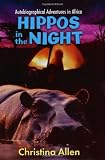 Hippos in the Night: Autobiographical Adventures in Africa